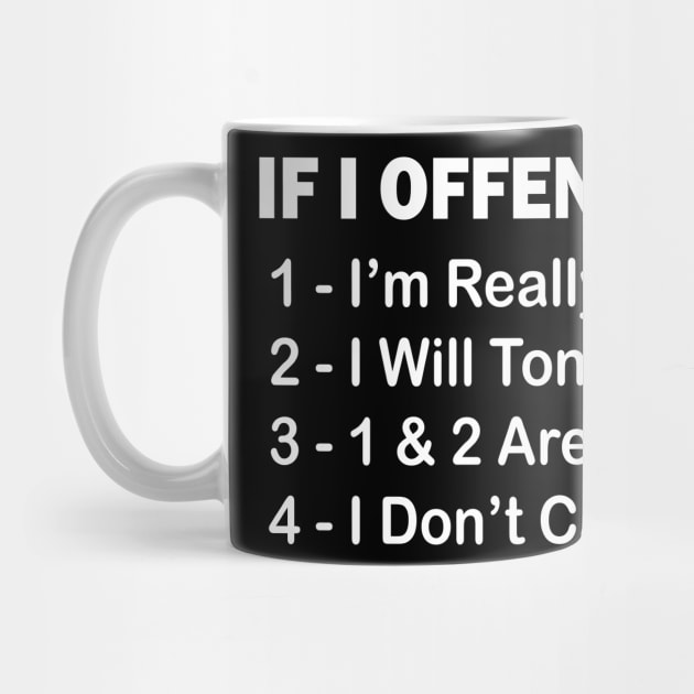 If I Offend You 1 I’m Really Sorry 2 I Will Tone It Down 3 1 & 2 Are Lies 4  I Don’t Care by mdr design